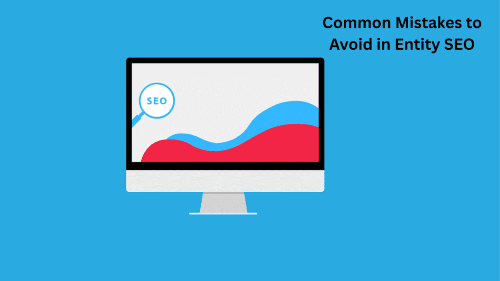 Common Mistakes to Avoid in Entity SEO
